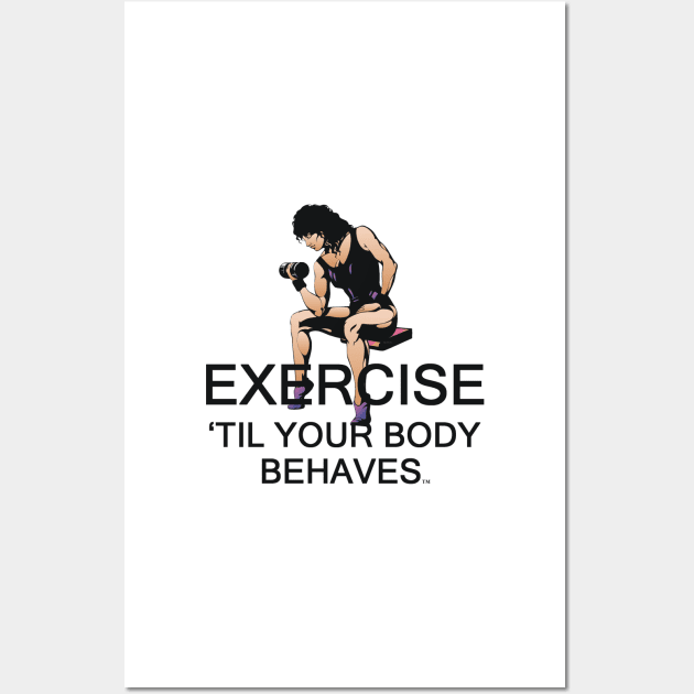 Exercise Til Your Body Behaves Wall Art by teepossible